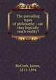 The prevailing types of philosophy : can they logically reach reality?, McCosh, James 
