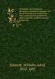 Geschichte der preussisch-deutschen Unionsbertrebungen seit der Zeit Friedrich's des Grossen : nach authentischen Quellen im diplomatischen Zusammenhange dargestellt, Schmidt, Wilhelm Adolf, 1812-1887 