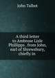A third letter to Ambrose Lisle Phillipps . from John, earl of Shrewsbury, chiefly in ., John Talbot 