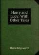 Harry and Lucy: With Other Tales, Edgeworth Maria 