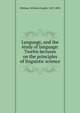 Language, and the study of language. Twelve lectures on the principles of linguistic science, Whitney, William Dwight, 1827-1894 
