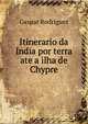 Itinerario da India por terra ate a ilha de Chypre, Gaspar Rodriguez 