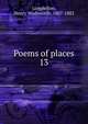 Poems of places. 13, Longfellow, Henry Wadsworth, 1807-1882 