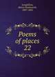 Poems of places. 22, Longfellow, Henry Wadsworth, 1807-1882 