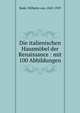 Die italienischen Hausmobel der Renaissance : mit 100 Abbildungen, Bode, Wilhelm von, 1845-1929 