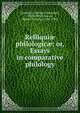 Relliqui? philologic?: or, Essays in comparative philology, Darbishire, Herbert Dukinfield, 1863-1893,Conway, Robert Seymour, 1864-1933 
