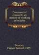 Commercial research; an outline of working principles, Duncan, Carson Samuel, 1879- 