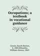 Occupations; a textbook in vocational guidance, Gowin, Enoch Burton, b. 1883,Wheatley, William Alonzo, 1869- 