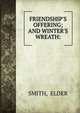 FRIENDSHIP'S OFFERING; AND WINTER'S WREATH:, SMITH, ELDER 