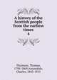 A history of the Scottish people from the earliest times. 4, Thomson, Thomas, 1798-1869,Annandale, Charles, 1843-1915 