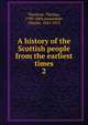 A history of the Scottish people from the earliest times. 2, Thomson, Thomas, 1798-1869,Annandale, Charles, 1843-1915 