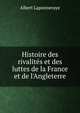 Histoire des rivalit?s et des luttes de la France et de l'Angleterre, Albert Laponneraye 