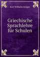 Griechische Sprachlehre fur Schulen, Karl Wilhelm Kruger 