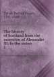 The history of Scotland from the accession of Alexander III. to the union. 5, Tytler, Patrick Fraser, 1791-1849 