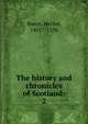 The history and chronicles of Scotland:. 2, Boece, Hector, 1465?-1536 