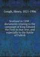 Scotland in 1298 : documents relating to the campaign of King Edward the First in that year, and especially to the Battle of Falkirk, Gough, Henry, 1821-1906 