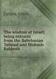 The wisdom of Israel; being extracts from the Babylonian Talmud and Midrash Rabboth, Collins, Edwin 