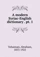 A modern Syriac-English dictionary . pt. 1, Yohannan, Abraham, 1853-1925 