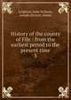 History of the county of Fife : from the earliest period to the present time. 3, Leighton, John M,Swan, Joseph,Stewart, James 