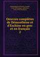 Oeuvres compl?tes de D?mosth?ne et d'Eschine en grec et en fran?ais, Demosthenes,Planche, Joseph, 1762-1853,Auger, Athanase, 1734-1792,Aeschines 
