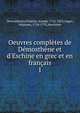 Oeuvres compl?tes de D?mosth?ne et d'Eschine en grec et en fran?ais, Demosthenes,Planche, Joseph, 1762-1853,Auger, Athanase, 1734-1792,Aeschines 