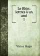 Le Rhin: lettres un ami. 1, Victor Hugo 