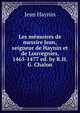 Les memoires de messire Jean, seigneur de Haynin et de Louvegnies, 1465-1477 ed. by R.H.G. Chalon., Jean Haynin 