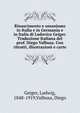 Rinascimento e umanismo in Italia e in Germania e in Italia di Lodovico Geiger. Traduzione Italiana del prof. Diego Valbusa. Con ritratti, illustrazioni e carte, Geiger, Ludwig, 1848-1919,Valbusa, Diego 