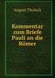 Kommentar zum Briefe Pauli an die Romer, August Tholuck 
