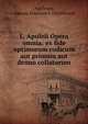 L. Apuleii Opera omnia: ex fide optimorum codicum aut primum aut denuo collatorum, Apuleius, Gustav Friederich Hildebrand 