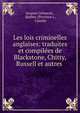 Les lois criminelles anglaises: traduites et compilees de Blackstone, Chitty, Russell et autres ., Jacques Cr?mazie , Qu?bec (Province )., Canada 