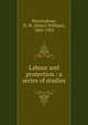 Labour and protection : a series of studies, Massingham, H. W. (Henry William), 1860-1924 