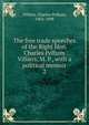 The free trade speeches of the Right Hon. Charles Pelham Villiers, M. P., with a political memoir. 2, Villiers, Charles Pelham, 1802-1898 