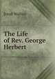 The Life of Rev. George Herbert, Walton Izaak 