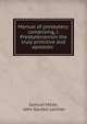 Manual of presbytery: comprising, i. Presbyterianism the truly primitive and apostolic ., Miller, Samuel 