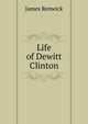 Life of Dewitt Clinton, James Renwick 