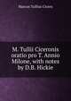 M. Tullii Ciceronis oratio pro T. Annio Milone, with notes by D.B. Hickie, Marcus Tullius Cicero 