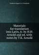 Materials for translation into Latin, tr. by H.H. Arnold and ed. with notes by T.K. Arnold, Friedrich August L. A. Grotefend 