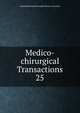 Medico-chirurgical Transactions. 25, Royal Medical and Chirurgical Society of London 