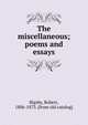The miscellaneous; poems and essays, Bigsby, Robert, 1806-1873. [from old catalog] 