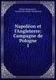 Napol?on et l'Angleterre: Campagne de Pologne, Urbain Marquessac , vicomte de Urbain Marquessac 