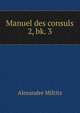 Manuel des consuls. 2, bk. 3, Alexandre Miltitz 