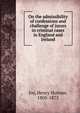 On the admissibility of confessions and challenge of jurors in criminal cases in England and Ireland, Joy, Henry Holmes, 1805-1875 