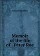Memoir of the life of . Peter Roe, Samuel Madden 