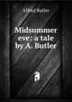 Midsummer eve: a tale by A. Butler., Alfred Butler 
