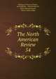 The North American Review. 54, Making of America Project, Jared Sparks , Edward Everett , James Russell Lowell , Henry Cabot Lodge 