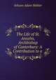 The Life of St. Anselm, Archbishop of Canterbury: A Contribution to a ., Johann Adam Mohler 