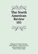 The North American Review. 181, Making of America Project, Jared Sparks , Edward Everett , James Russell Lowell , Henry Cabot Lodge 