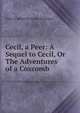 Cecil, a Peer: A Sequel to Cecil, Or The Adventures of a Coxcomb, Gore (Catherine Grace Frances) 