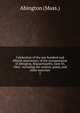 Celebration of the one hundred and fiftieth anniversary of the incorporation of Abington, Massachusetts, June 10, 1862 : including the oration, poem, and other exercises. 2, Abington (Mass.) 